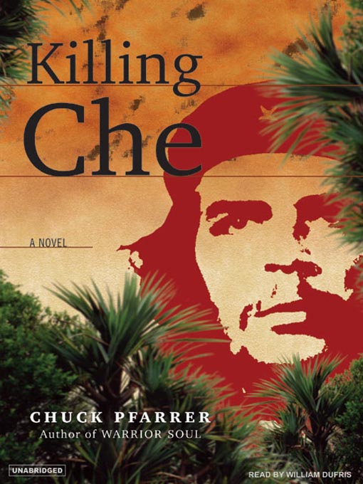 Title details for Killing Che by Chuck Pfarrer - Available